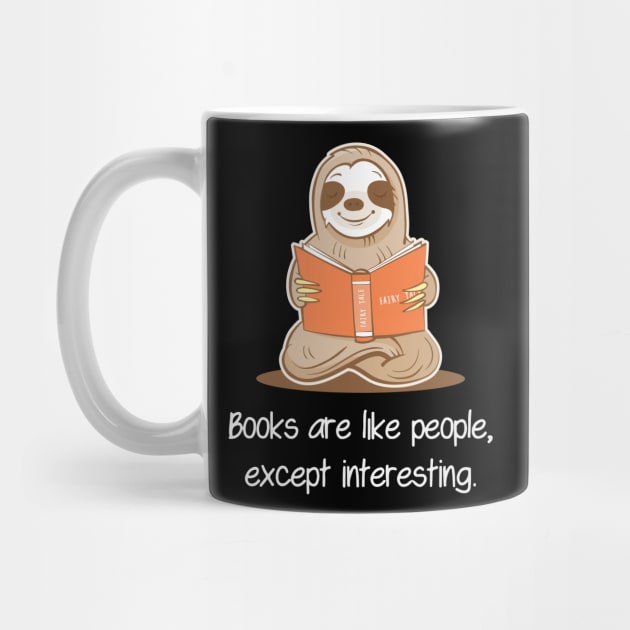 Books Are Like People, Except Interesting - Sloth Reading Book by anubis1986